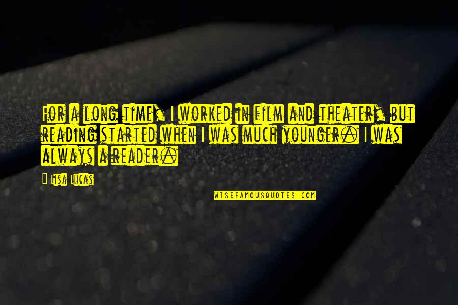 The Reader Film Quotes By Lisa Lucas: For a long time, I worked in film The Reader Film Quotes By Lisa Lucas: For a long time, I worked in film