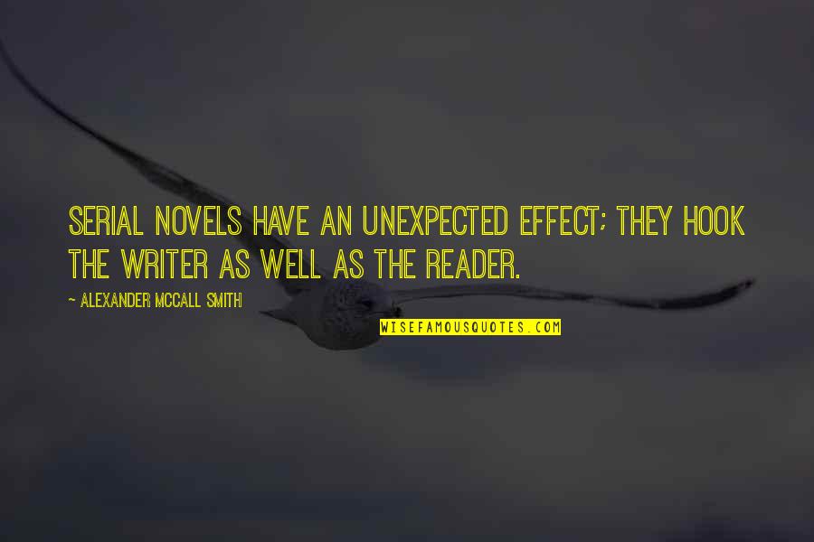 The Reader Quotes By Alexander McCall Smith: Serial novels have an unexpected effect; they hook