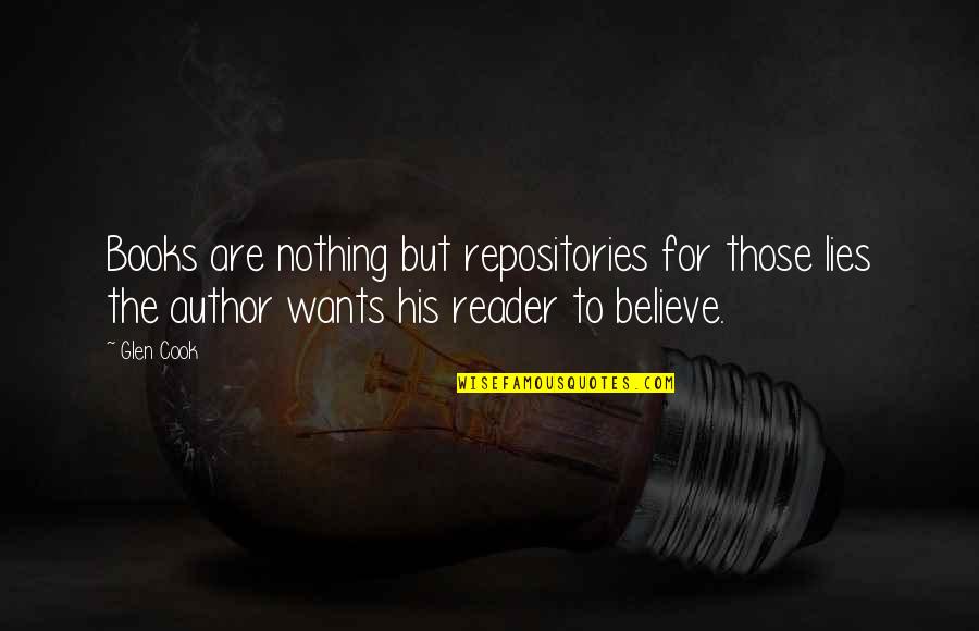 The Reader Quotes By Glen Cook: Books are nothing but repositories for those lies