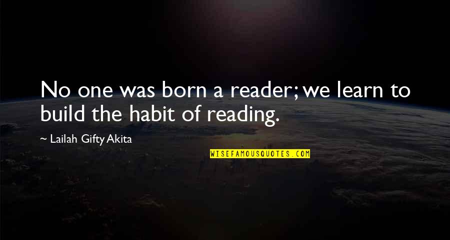 The Reader Quotes By Lailah Gifty Akita: No one was born a reader; we learn