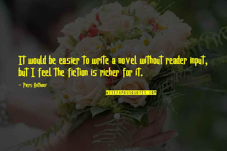 The Reader Quotes By Piers Anthony: It would be easier to write a novel