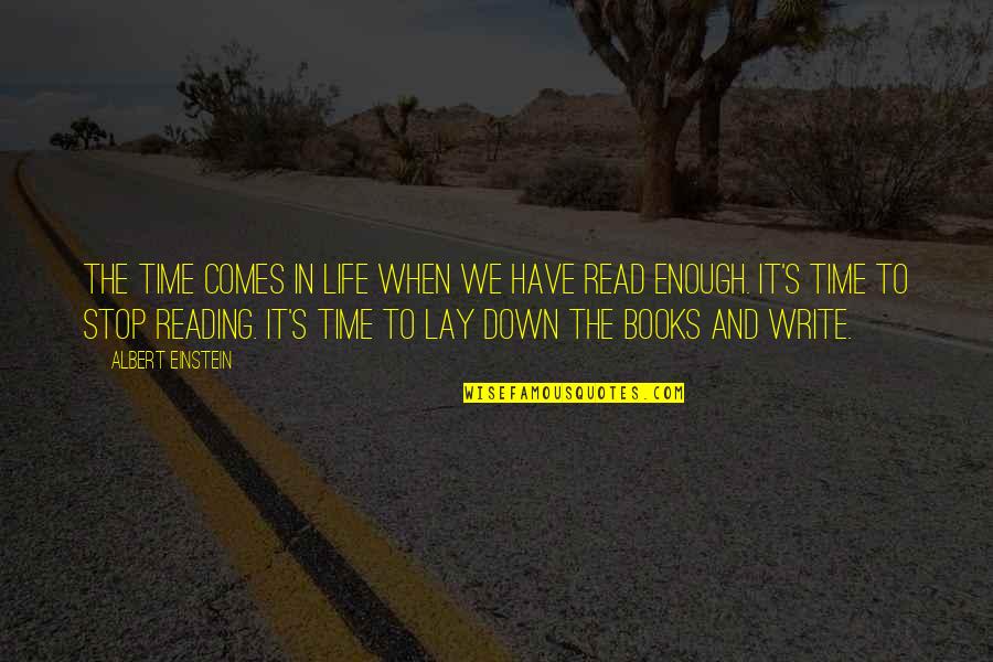 The Reading Life Quotes By Albert Einstein: The time comes in life when we have The Reading Life Quotes By Albert Einstein: The time comes in life when we have