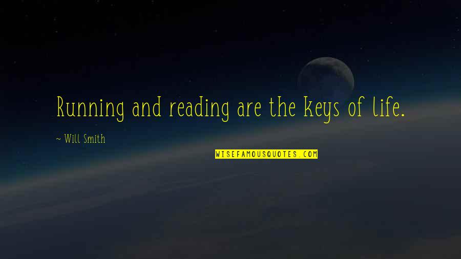 The Reading Life Quotes By Will Smith: Running and reading are the keys of life. The Reading Life Quotes By Will Smith: Running and reading are the keys of life.