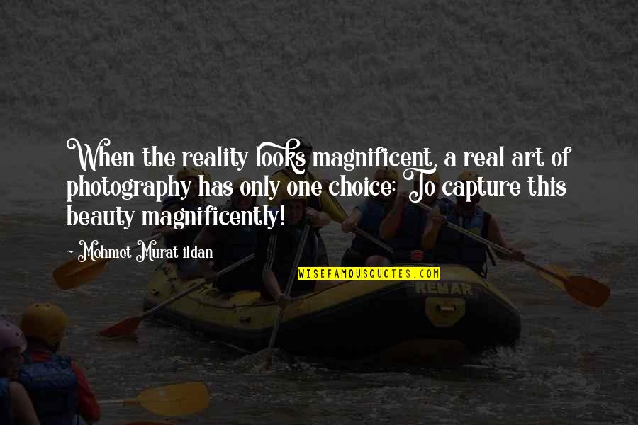 The Real Beauty Quotes By Mehmet Murat Ildan: When the reality looks magnificent, a real art