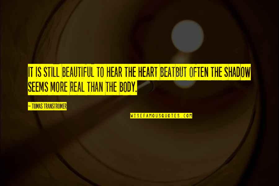 The Real Beauty Quotes By Tomas Transtromer: It is still beautiful to hear the heart