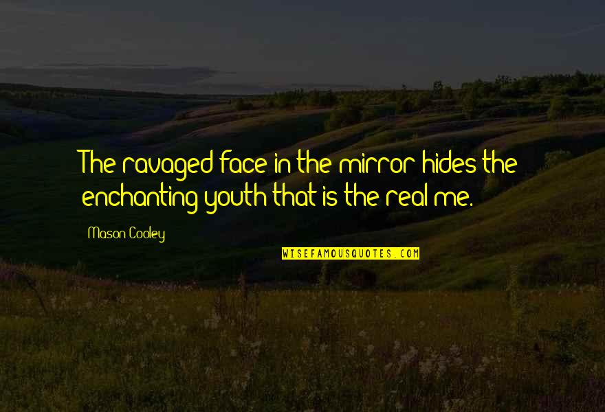 The Real Face Quotes By Mason Cooley: The ravaged face in the mirror hides the