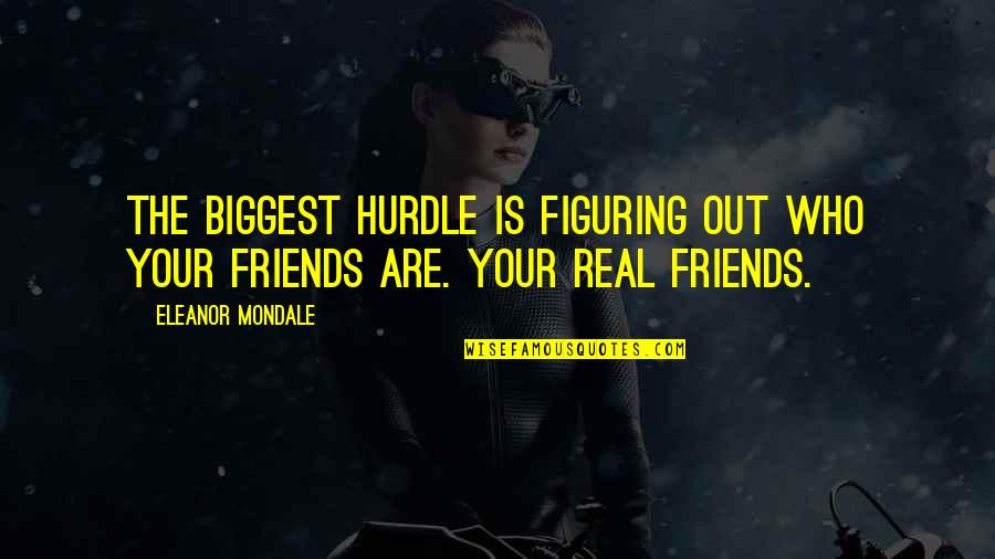 The Real Friends Quotes By Eleanor Mondale: The biggest hurdle is figuring out who your