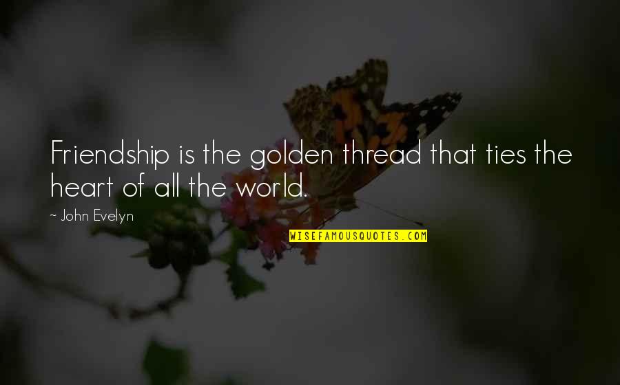 The Real Friendship Quotes By John Evelyn: Friendship is the golden thread that ties the