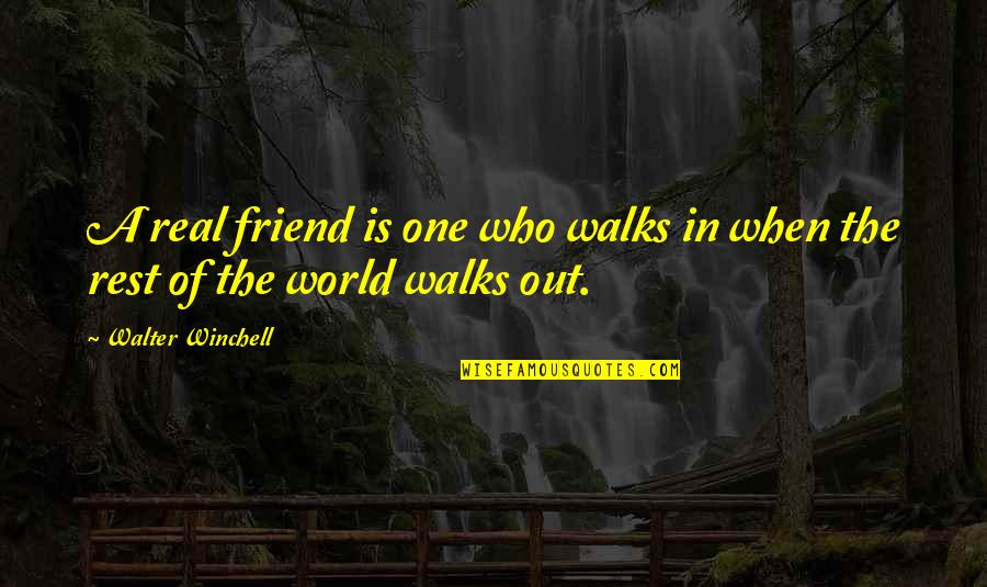 The Real Friendship Quotes By Walter Winchell: A real friend is one who walks in The Real Friendship Quotes By Walter Winchell: A real friend is one who walks in