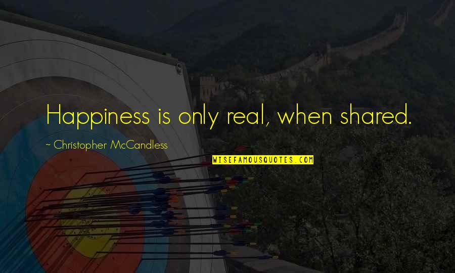 The Real Happiness Quotes By Christopher McCandless: Happiness is only real, when shared. The Real Happiness Quotes By Christopher McCandless: Happiness is only real, when shared.