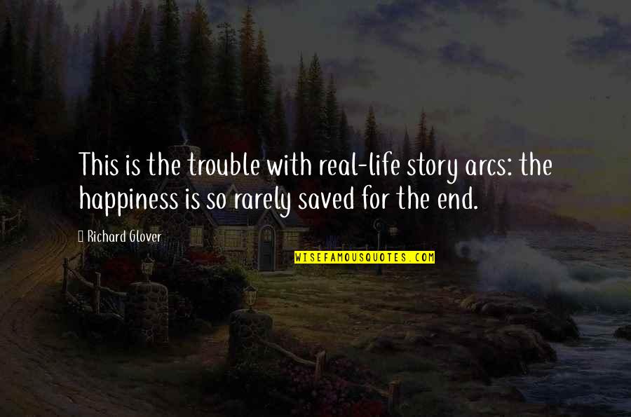 The Real Happiness Quotes By Richard Glover: This is the trouble with real-life story arcs: The Real Happiness Quotes By Richard Glover: This is the trouble with real-life story arcs: