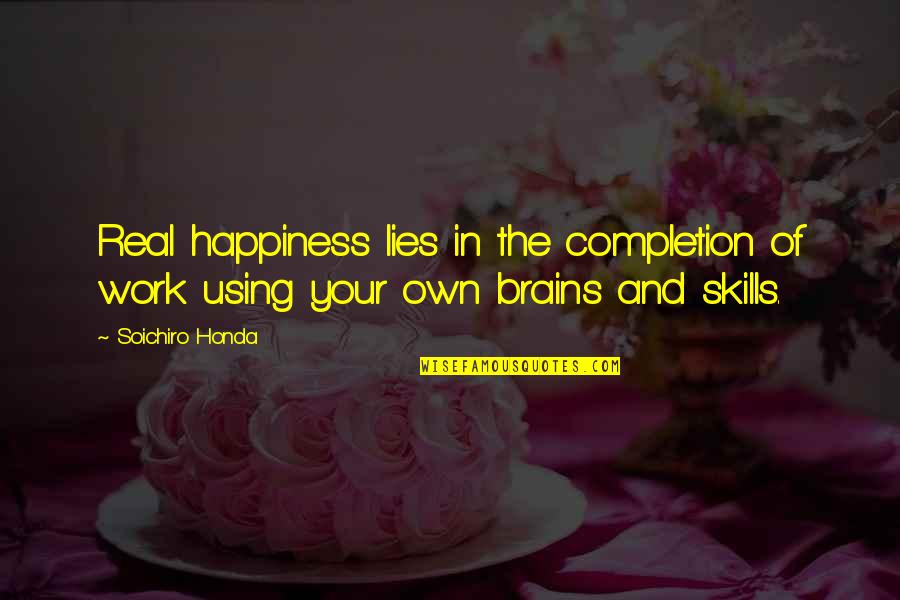 The Real Happiness Quotes By Soichiro Honda: Real happiness lies in the completion of work
