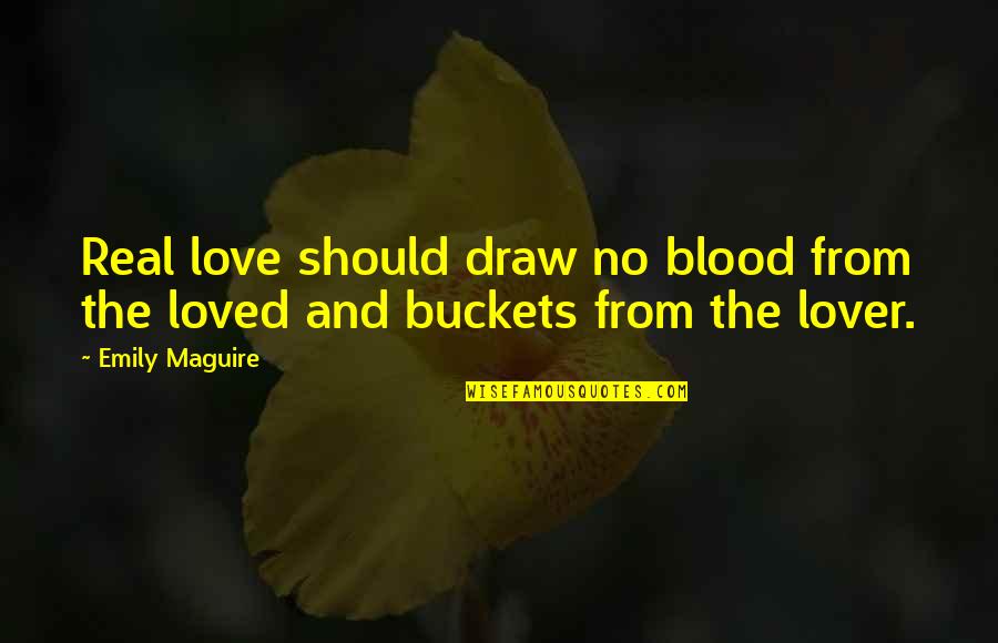 The Real Love Quotes By Emily Maguire: Real love should draw no blood from the