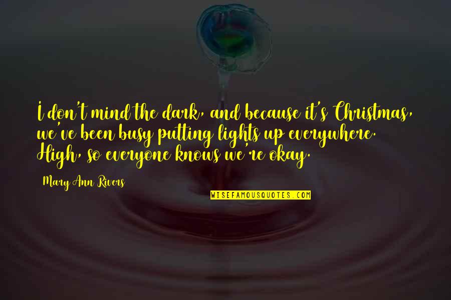 The Real Meaning Of Life Quotes By Mary Ann Rivers: I don't mind the dark, and because it's
