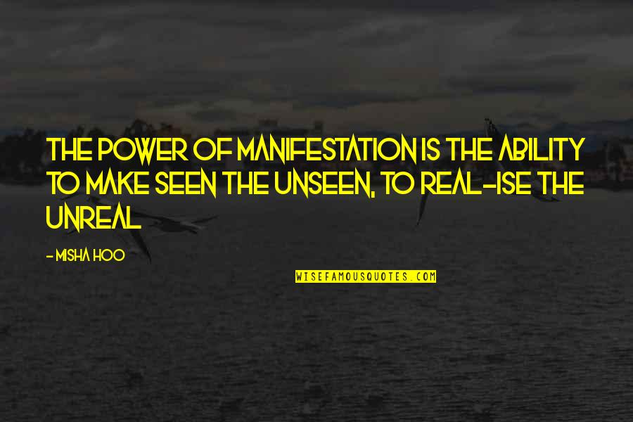 The Real Power Quotes By Misha Hoo: The power of Manifestation is the ability to