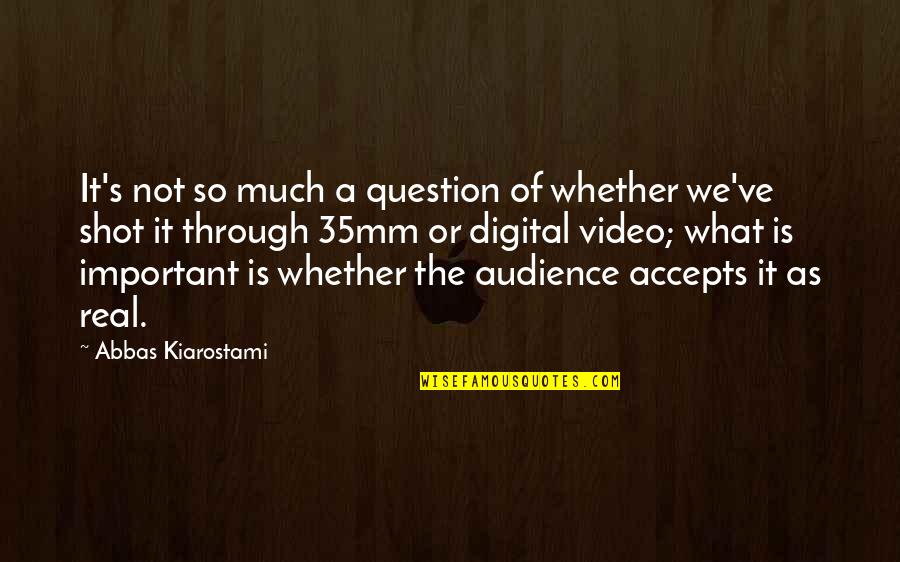 The Real Question Is Quotes By Abbas Kiarostami: It's not so much a question of whether