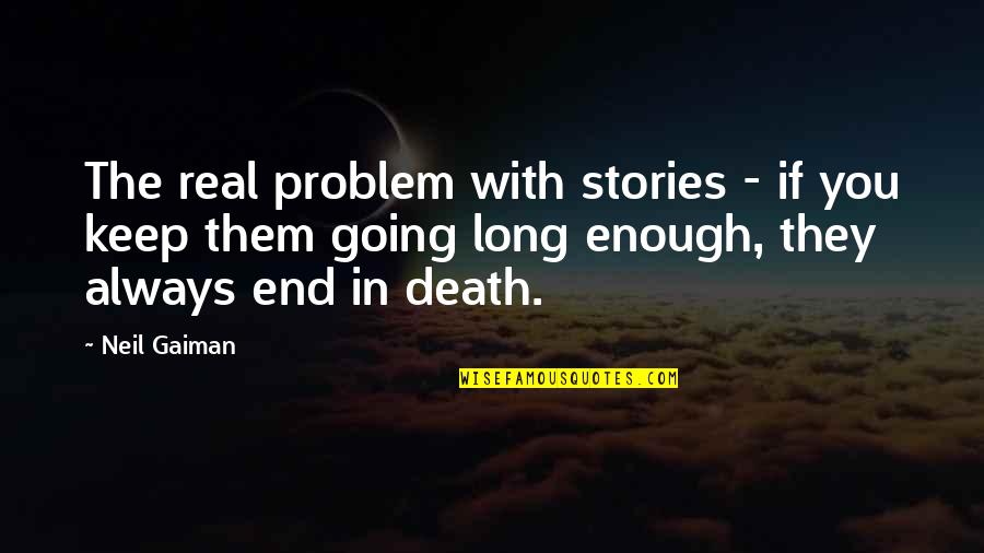 The Real Quotes By Neil Gaiman: The real problem with stories - if you