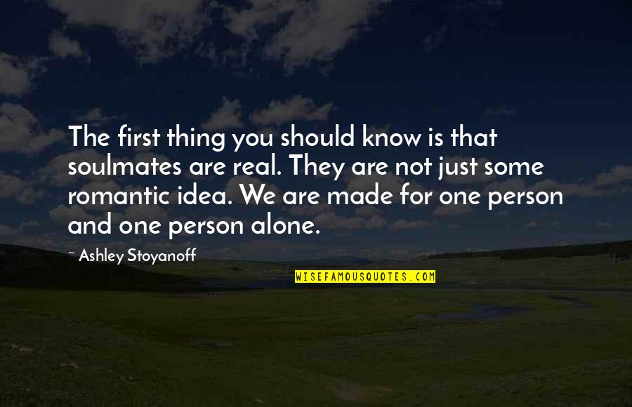 The Real Thing Love Quotes By Ashley Stoyanoff: The first thing you should know is that The Real Thing Love Quotes By Ashley Stoyanoff: The first thing you should know is that
