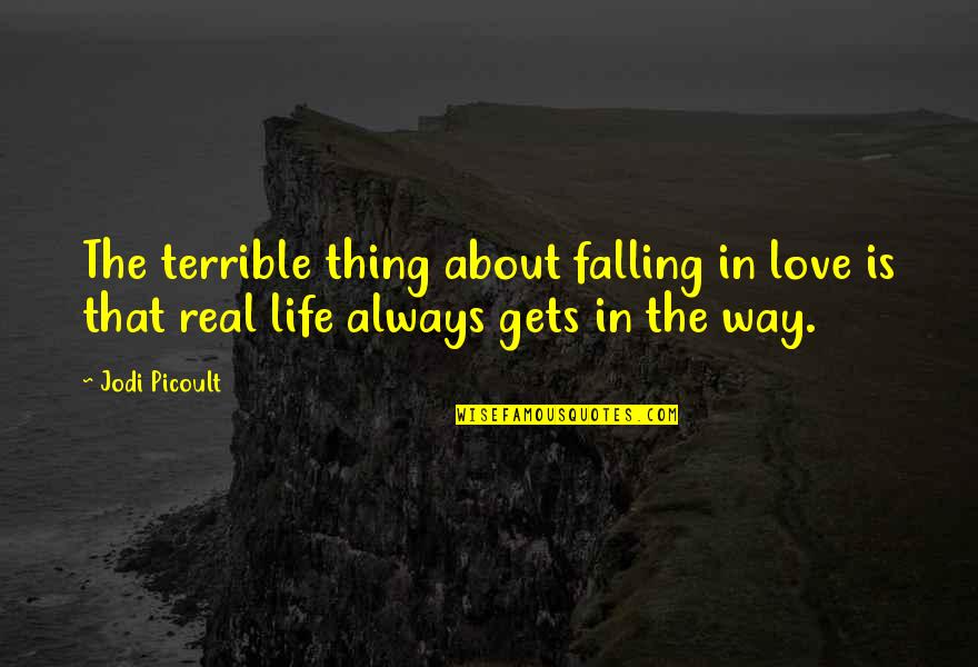 The Real Thing Love Quotes By Jodi Picoult: The terrible thing about falling in love is