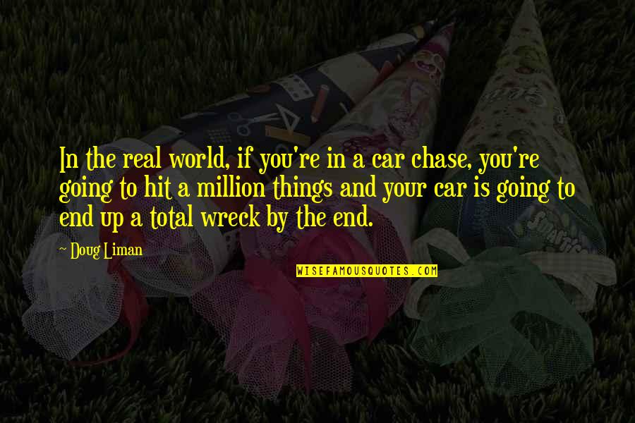 The Real World Is Quotes By Doug Liman: In the real world, if you're in a