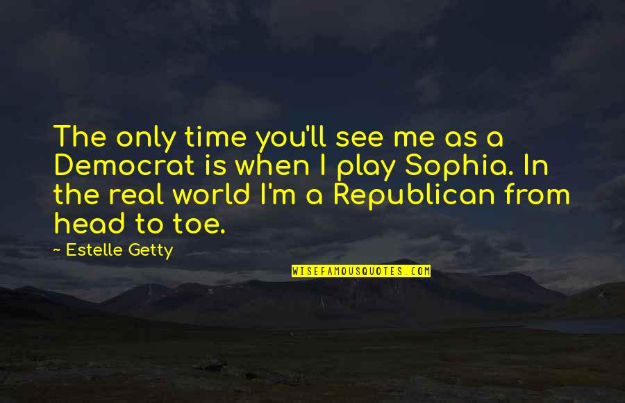 The Real World Is Quotes By Estelle Getty: The only time you'll see me as a