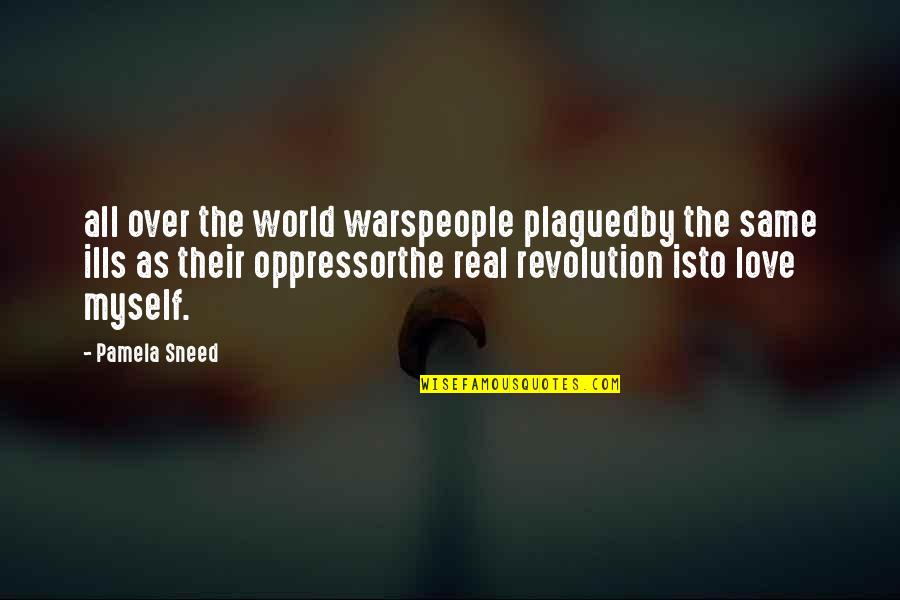 The Real World Is Quotes By Pamela Sneed: all over the world warspeople plaguedby the same