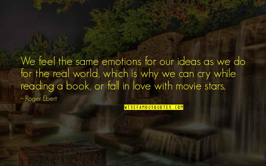 The Real World Is Quotes By Roger Ebert: We feel the same emotions for our ideas