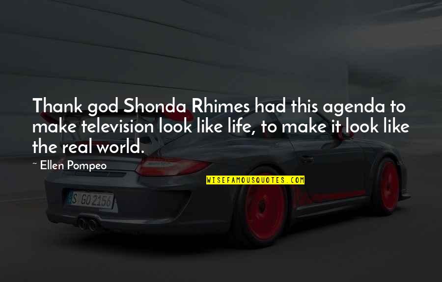 The Real World Quotes By Ellen Pompeo: Thank god Shonda Rhimes had this agenda to