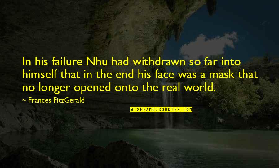 The Real World Quotes By Frances FitzGerald: In his failure Nhu had withdrawn so far