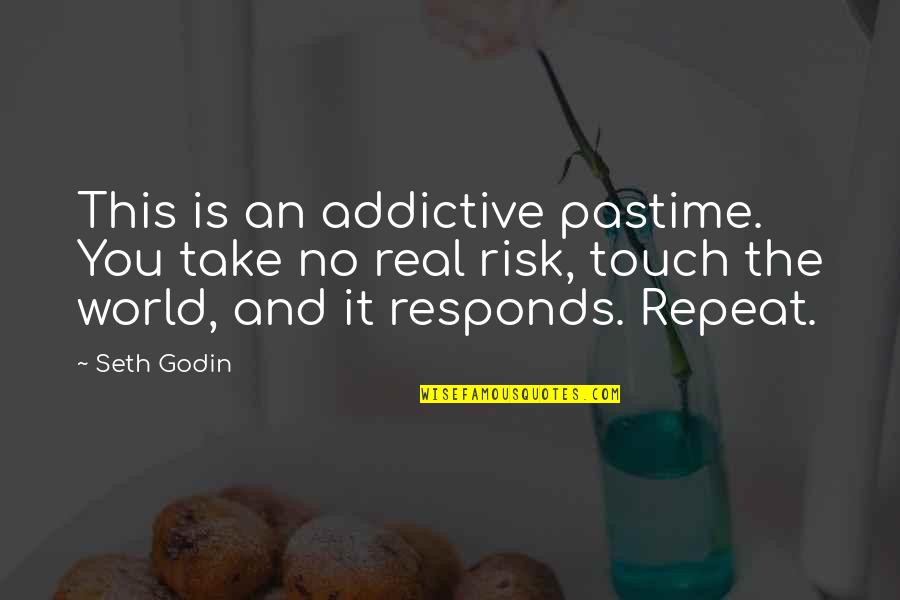 The Real World Quotes By Seth Godin: This is an addictive pastime. You take no