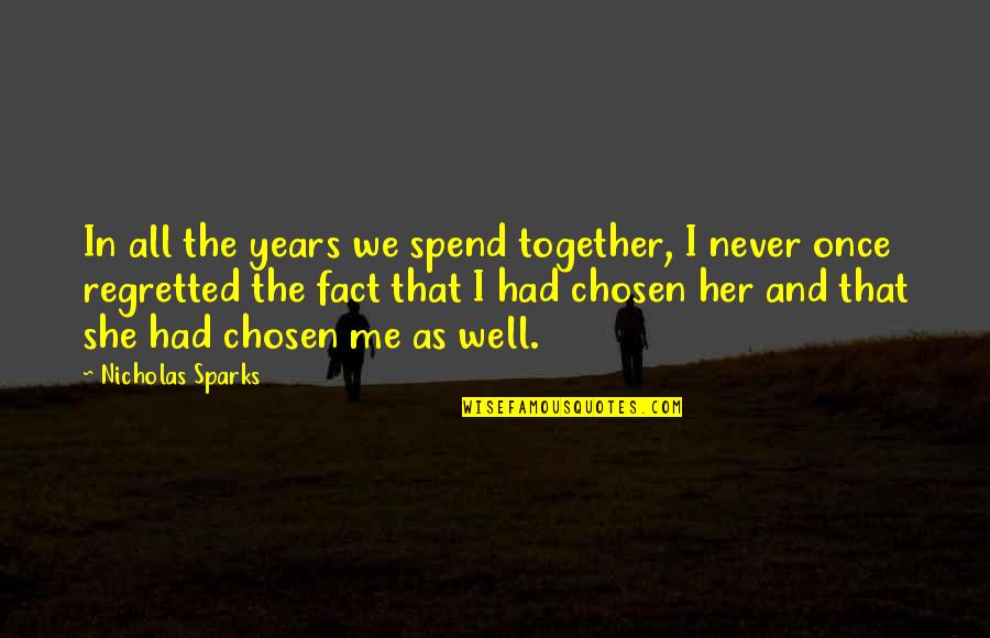 The Real World Skeletons Quotes By Nicholas Sparks: In all the years we spend together, I