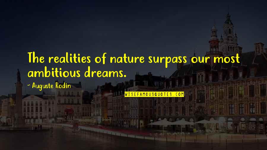 The Reality Of Dreams Quotes By Auguste Rodin: The realities of nature surpass our most ambitious