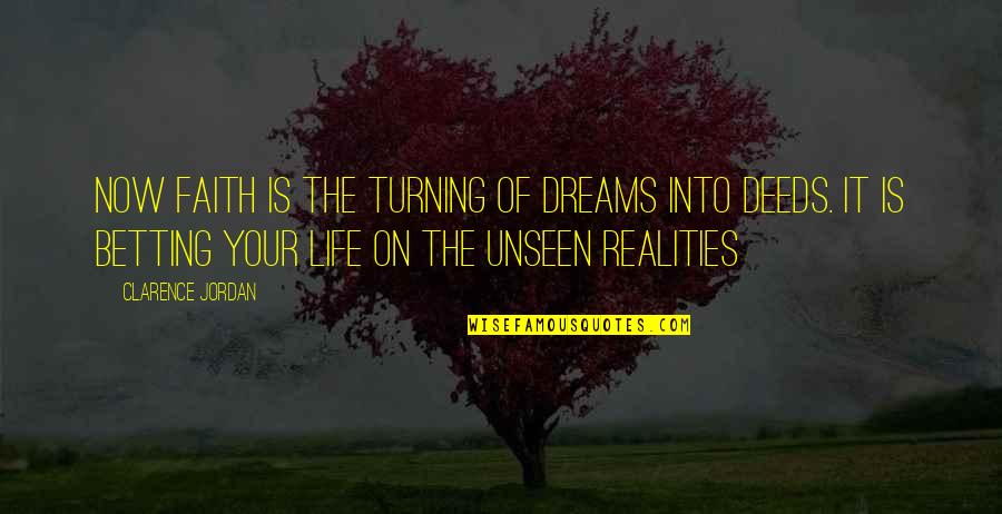 The Reality Of Dreams Quotes By Clarence Jordan: Now faith is the turning of dreams into