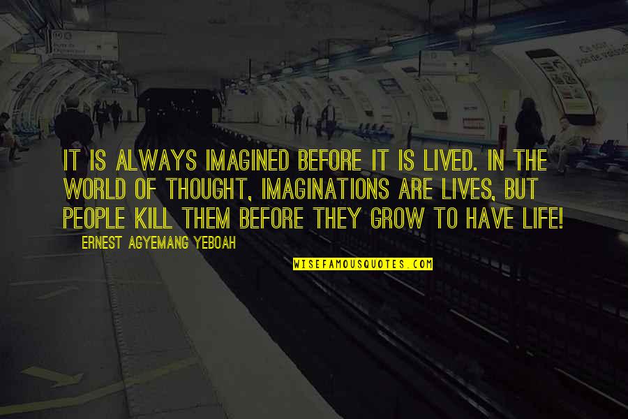 The Reality Of Dreams Quotes By Ernest Agyemang Yeboah: It is always imagined before it is lived.