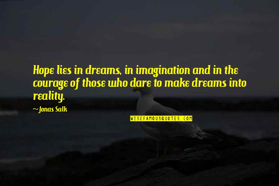 The Reality Of Dreams Quotes By Jonas Salk: Hope lies in dreams, in imagination and in