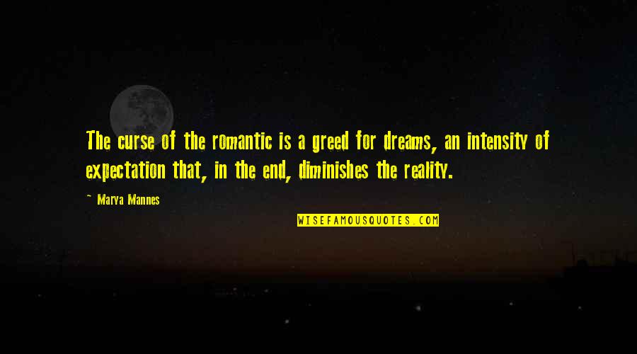 The Reality Of Dreams Quotes By Marya Mannes: The curse of the romantic is a greed