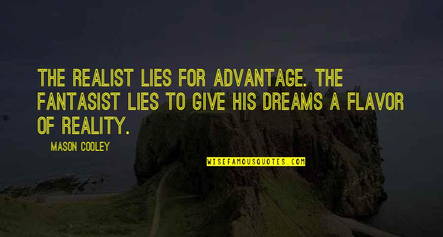 The Reality Of Dreams Quotes By Mason Cooley: The realist lies for advantage. The fantasist lies