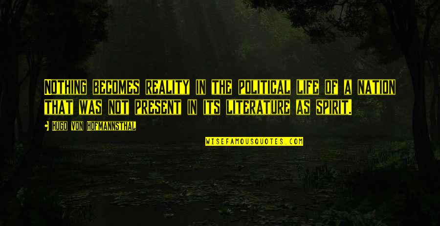 The Reality Of Life Quotes By Hugo Von Hofmannsthal: Nothing becomes reality in the political life of