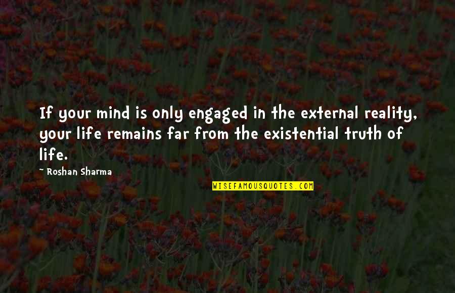 The Reality Of Life Quotes By Roshan Sharma: If your mind is only engaged in the