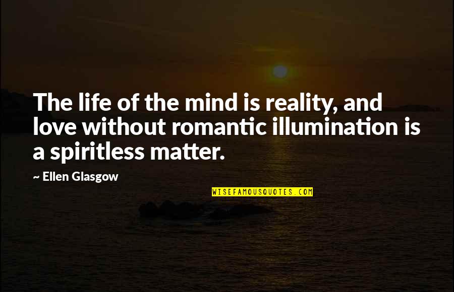 The Reality Of Love Quotes By Ellen Glasgow: The life of the mind is reality, and