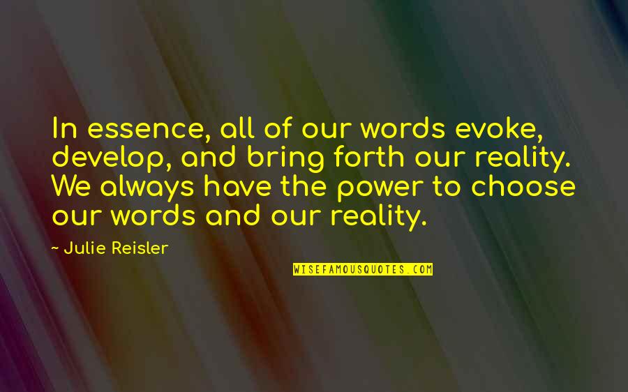 The Reality Of Love Quotes By Julie Reisler: In essence, all of our words evoke, develop,