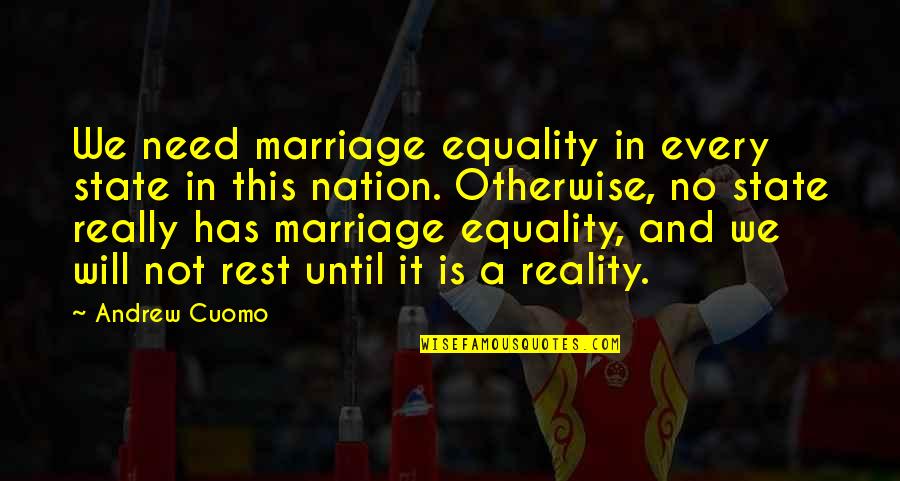 The Reality Of Marriage Quotes By Andrew Cuomo: We need marriage equality in every state in