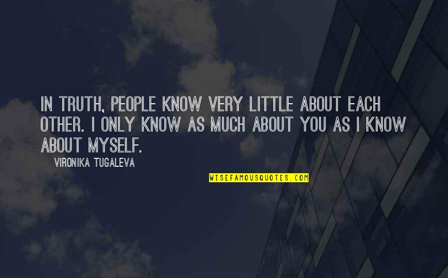 The Reality Of Relationships Quotes By Vironika Tugaleva: In truth, people know very little about each