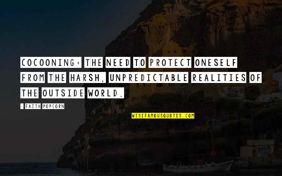 The Reality Of The World Quotes By Faith Popcorn: Cocooning: The need to protect oneself from the