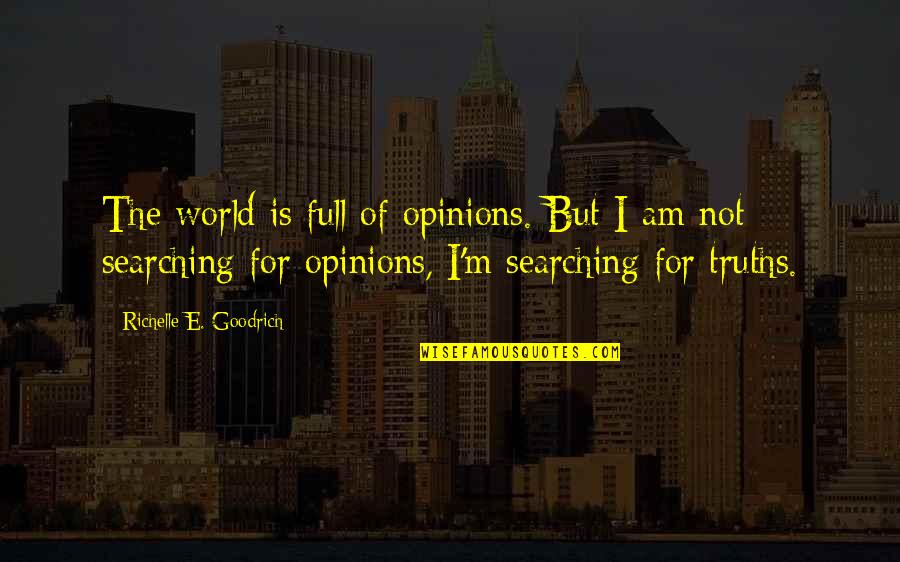 The Reality Of The World Quotes By Richelle E. Goodrich: The world is full of opinions. But I