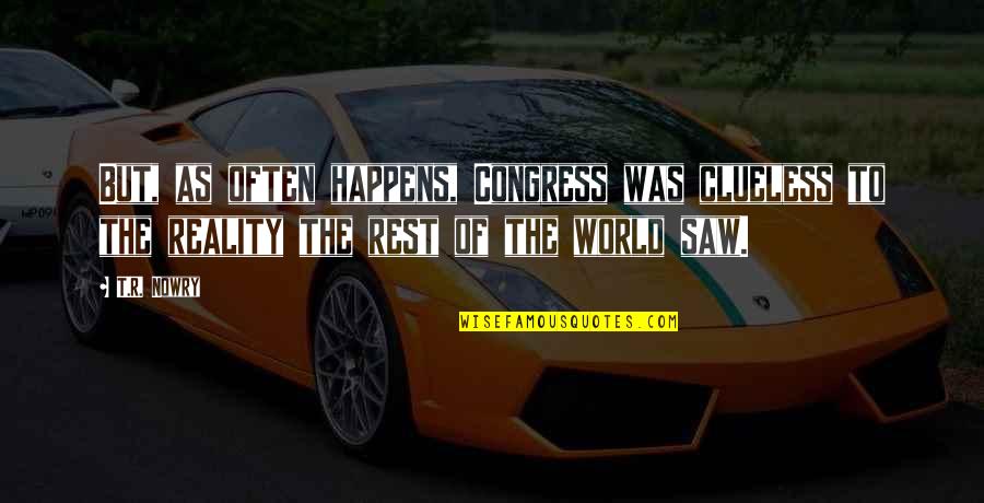 The Reality Of The World Quotes By T.R. Nowry: But, as often happens, Congress was clueless to