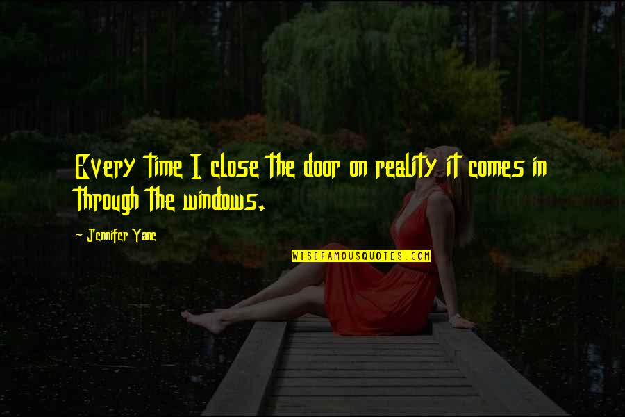 The Reality Quotes By Jennifer Yane: Every time I close the door on reality