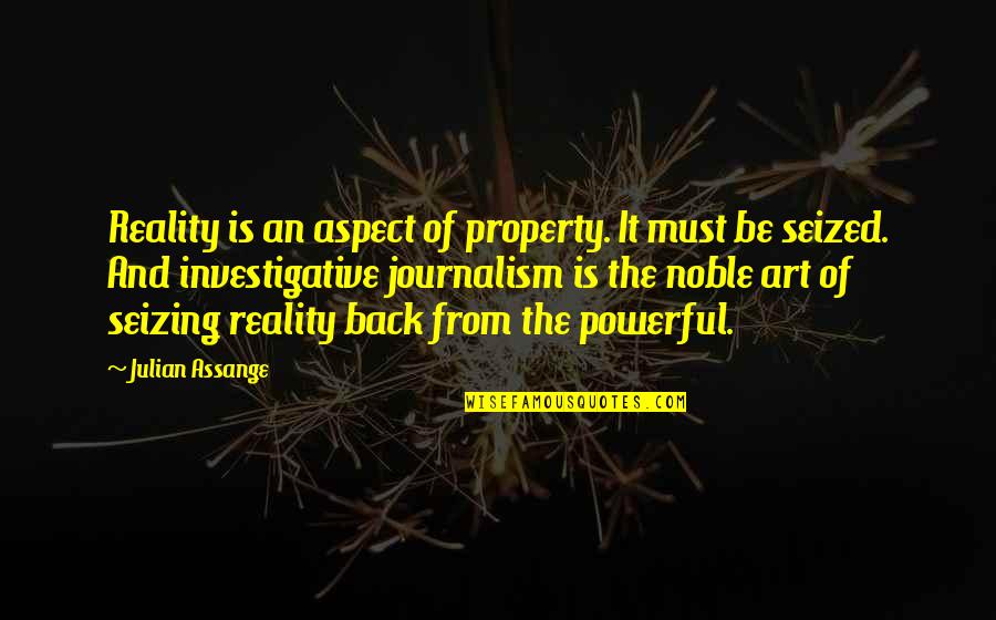 The Reality Quotes By Julian Assange: Reality is an aspect of property. It must