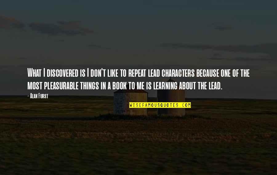 The Realtors Quotes By Alan Furst: What I discovered is I don't like to The Realtors Quotes By Alan Furst: What I discovered is I don't like to