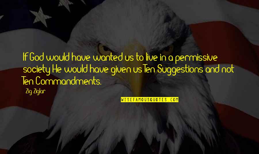 The Realtors Quotes By Zig Ziglar: If God would have wanted us to live The Realtors Quotes By Zig Ziglar: If God would have wanted us to live